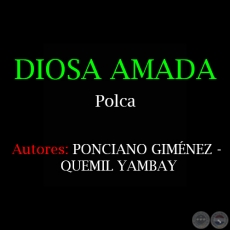 DIOSA AMADA - Polca de PONCIANO GIMNEZ y QUEMIL YAMBAY